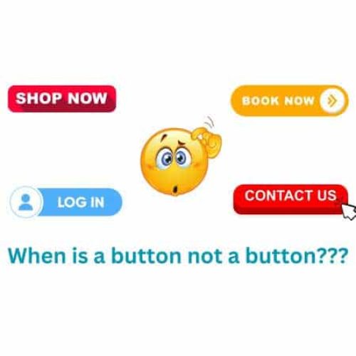 A confused emoji is surrounded by the phrases Shop Now, Book Now, Log In, Contact Us, and the question When is a button not a button???.
